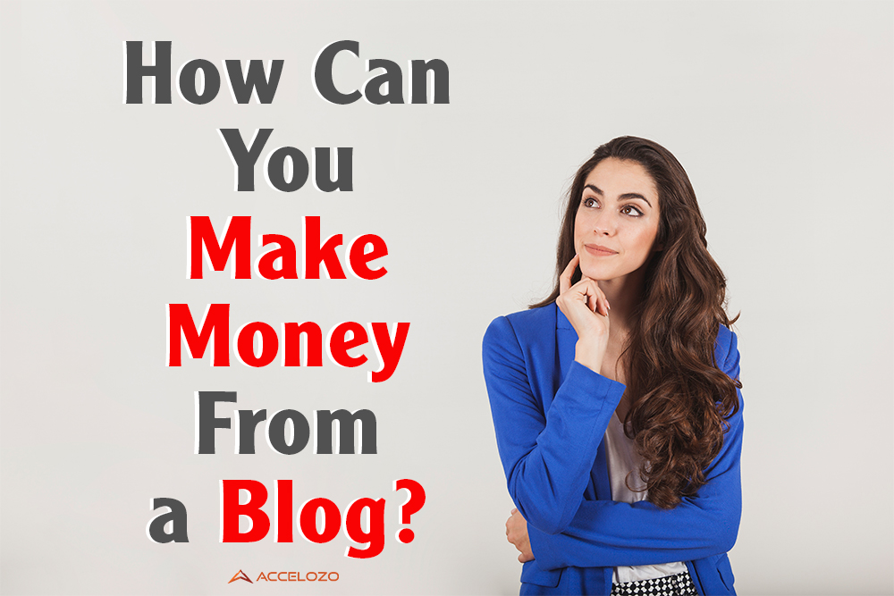 How Can You Make Money From A Blog Accelozo